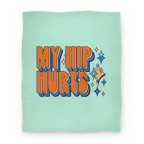 My Hip Hurts Blanket