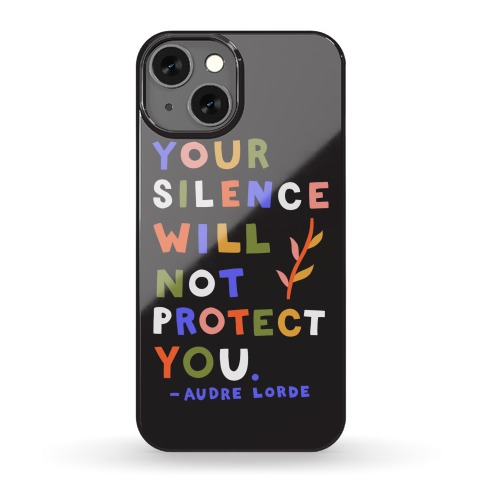Your Silence Will Not Protect You - Audre Lorde Quote Phone Case