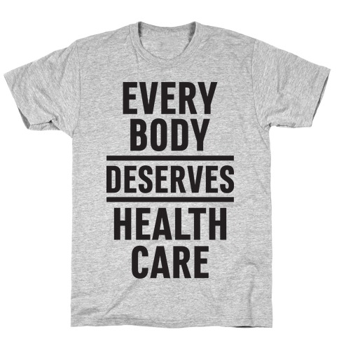 Every Body Deserves Health Care T-Shirt