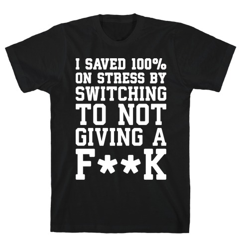 Switched To Not Giving A F**k T-Shirt