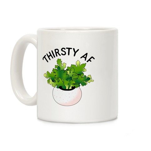 Thirsty AF Houseplant  Coffee Mug