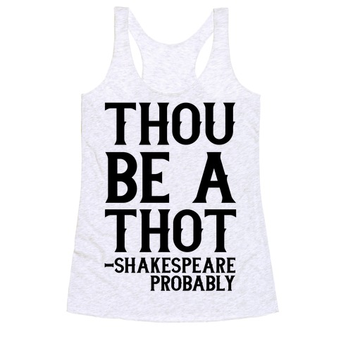Thou be a Thot - Shakespeare, probably Racerback Tank Top