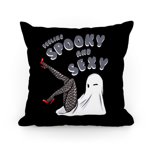 Feeling Spooky and Sexy Pillow