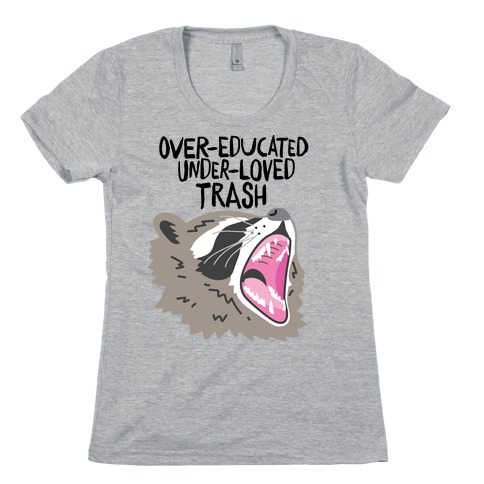 Over-educated Under-loved Trash Raccoon Womens T-Shirt