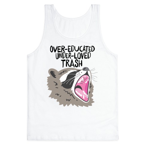 Over-educated Under-loved Trash Raccoon Tank Top