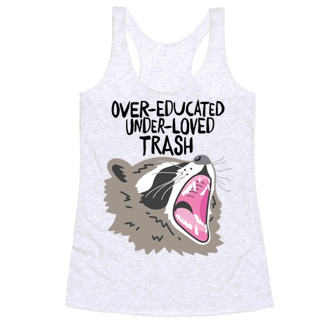 Over-educated Under-loved Trash Raccoon Racerback Tank Top