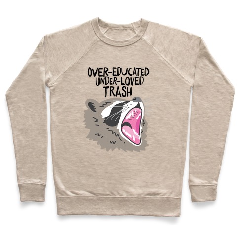 Over-educated Under-loved Trash Raccoon Pullover