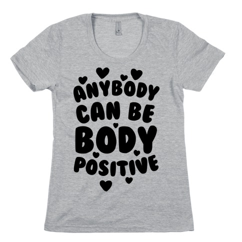 Anybody Can Be Body Positive Womens T-Shirt