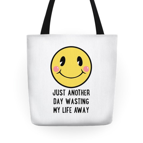 Just Another Day Wasting My Life Away Tote