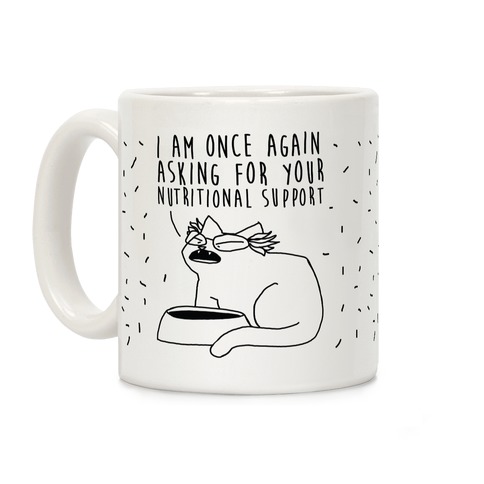 I Am Once Again Asking For Your Nutritional Support  Coffee Mug