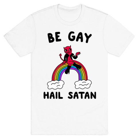 Be Gay Hail Satan T-Shirt