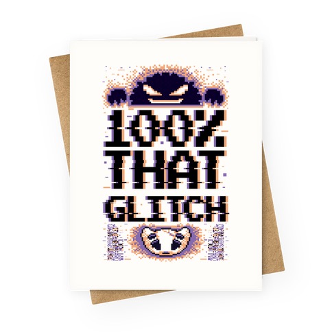 100% That Glitch Greeting Card