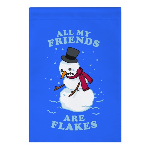 All My Friends Are Flakes Garden Flag