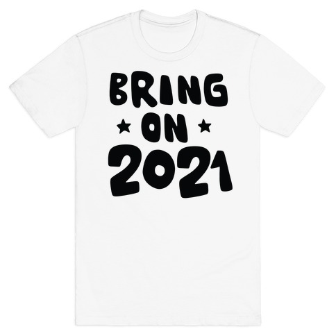 Bring on 2021 T-Shirt