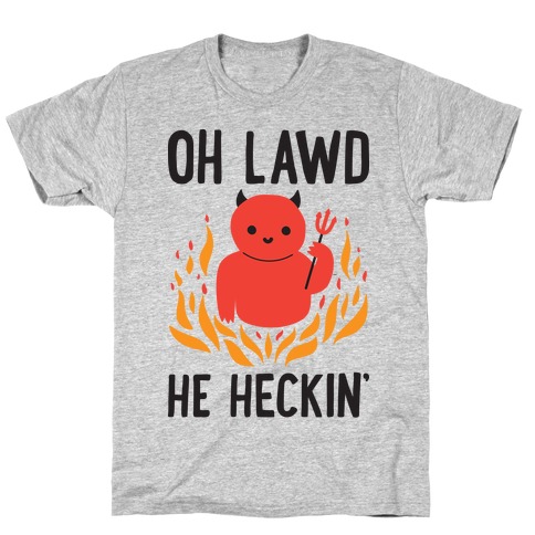 Oh Lawd He Heckin' T-Shirt