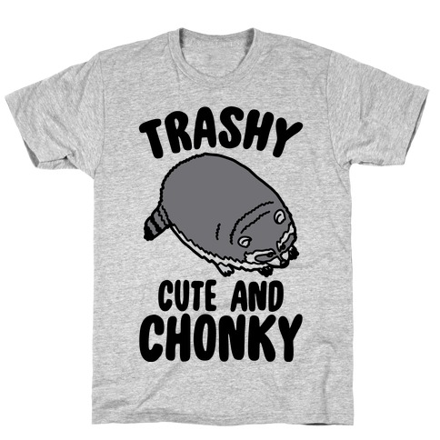 Trashy Cute And Chonky Raccoon T-Shirt