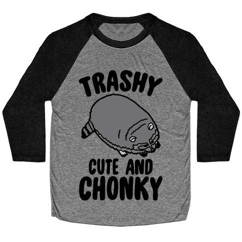 Trashy Cute And Chonky Raccoon Baseball Tee