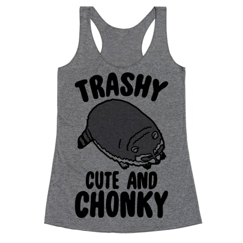 Trashy Cute And Chonky Raccoon Racerback Tank Top