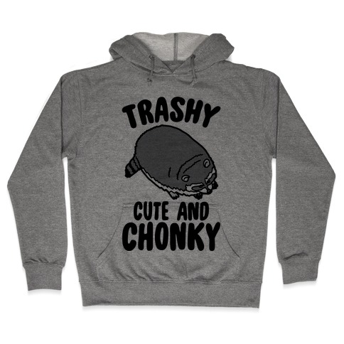 Trashy Cute And Chonky Raccoon Hooded Sweatshirt