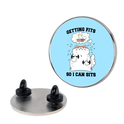 Getting Fits So I can Sits Pin