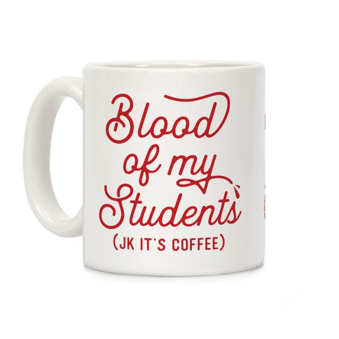 Blood Of My Students Coffee Mug
