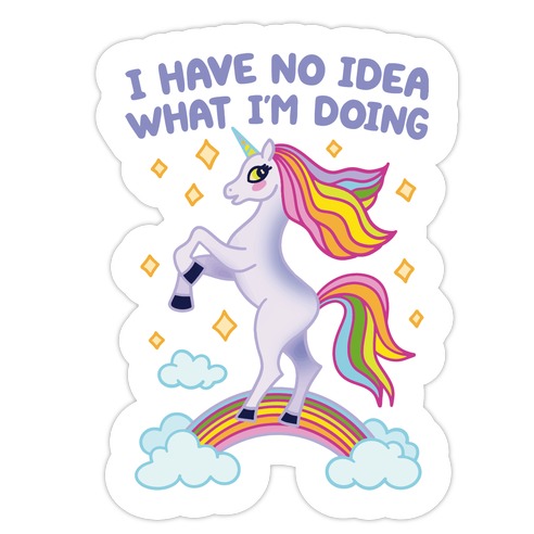 I Have No Idea What I'm Doing Unicorn Die Cut Sticker