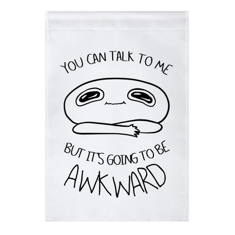 You Can Talk To Me But It's Going To Be Awkward Garden Flag