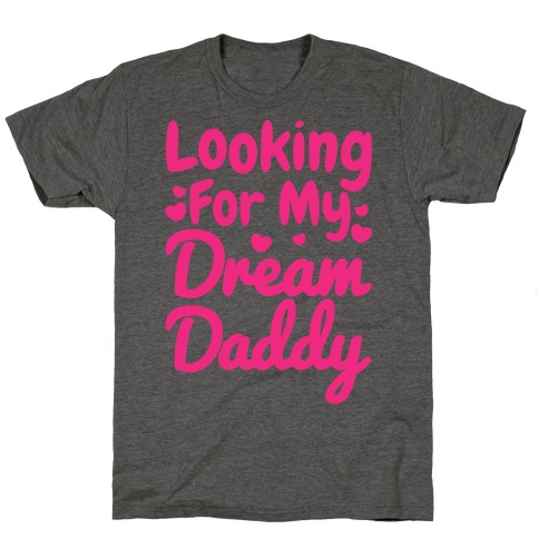 Looking For My Dream Daddy T-Shirt
