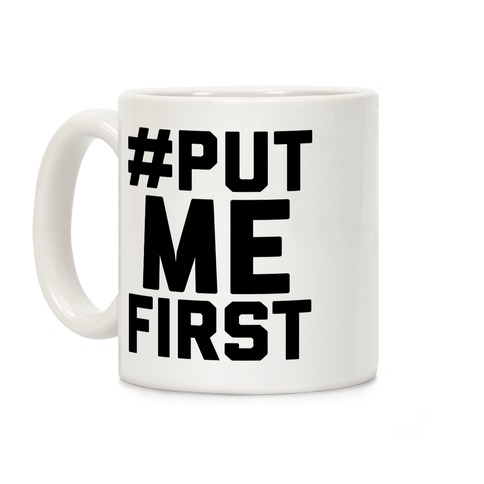 #PutMeFirst Coffee Mug