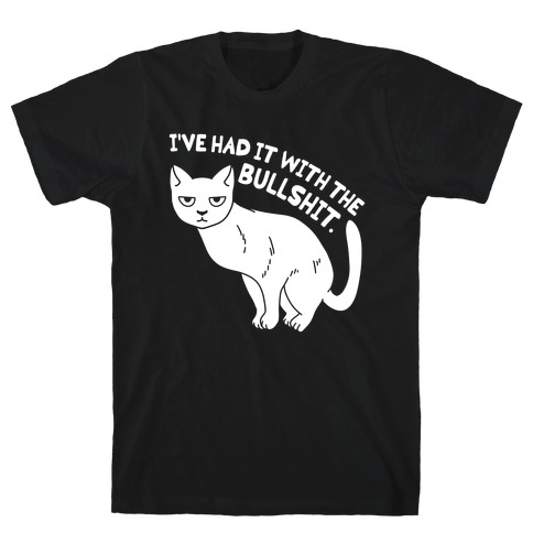 I've Had it with The Bullshit Cat T-Shirt