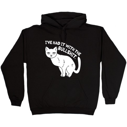 I've Had it with The Bullshit Cat Hooded Sweatshirt