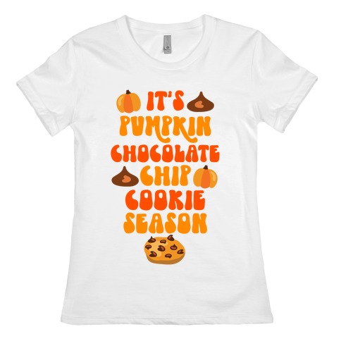 It's Pumpkin Chocolate Chip Cookie Season Womens T-Shirt