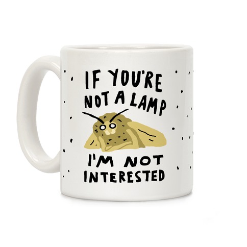 If You're Not A Lamp I'm Not Interested Coffee Mug