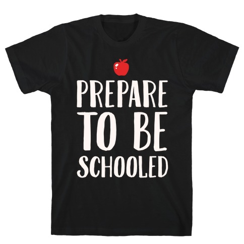 Prepare To Be Schooled White Print T-Shirt