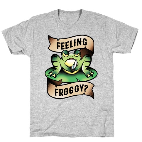 Feeling Froggy? T-Shirt