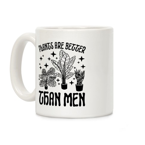 Plants Are Better Than Men Coffee Mug