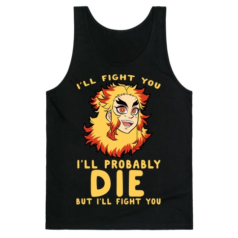 I'll Fight You I'll Probably Die But I'll Fight You Tank Top