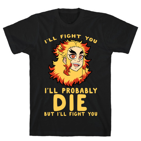 I'll Fight You I'll Probably Die But I'll Fight You T-Shirt