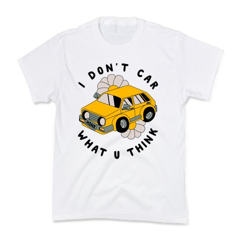 I Don't Car What You Think Kids T-Shirt