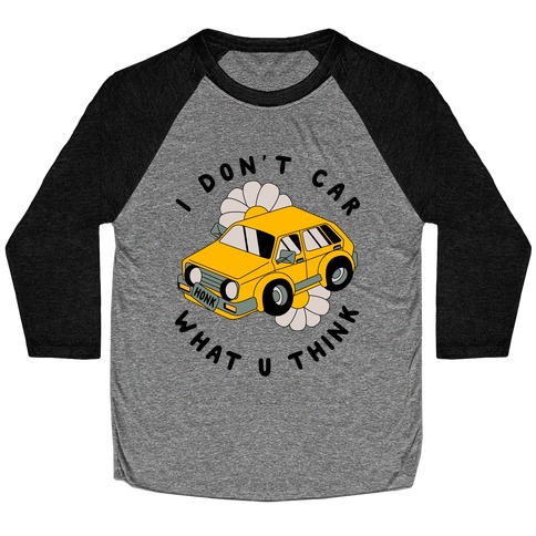 I Don't Car What You Think Baseball Tee