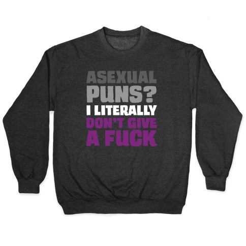 Asexual Puns? I literally Don't Give A F*** Pullover