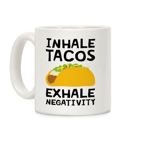 Inhale Tacos Exhale Negativity Coffee Mug