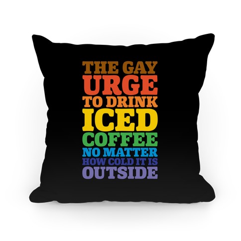 The Gay Urge To Drink Iced Coffee Pillow