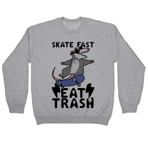 Skate Fast, Eat Trash Pullover