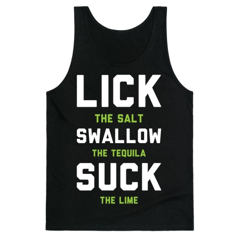 Lick The Salt Swallow The Tequila Suck the Lime Tank Tops | LookHUMAN