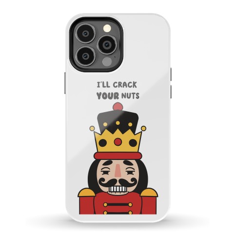 I'll Crack Your Nuts Phone Case