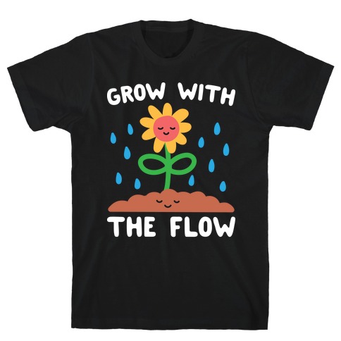 Grow With The Flow T-Shirt