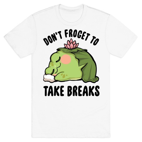 Don't Forget To Take Breaks T-Shirt