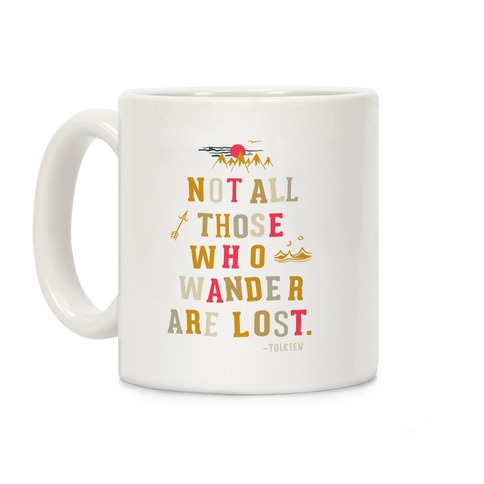 Not All Those Who Wander Are Lost Coffee Mug