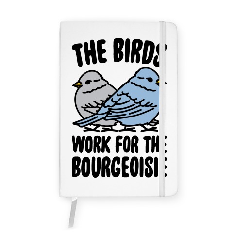 The Birds Work For The Bourgeoisie Notebook